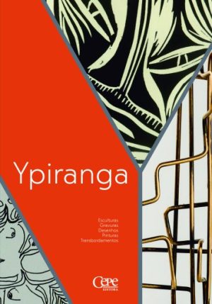YPIRANGA - Esculturas, gravuras, desenhos, pinturas e trasbordamentos